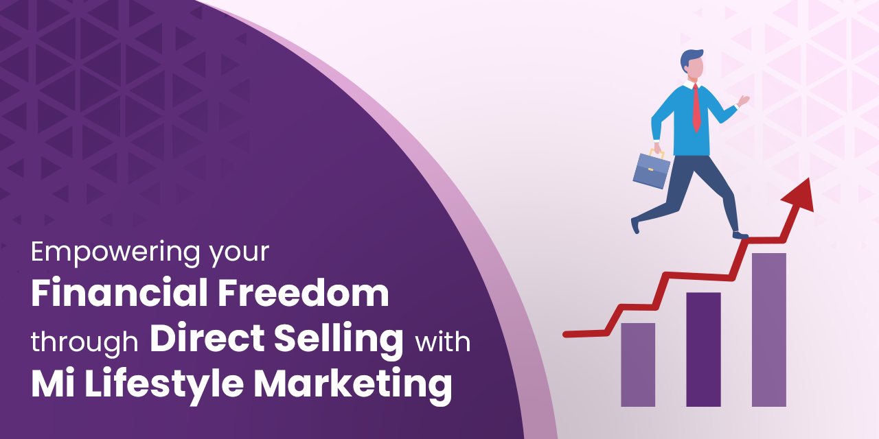 Empowering your Financial Freedom through Direct Selling with Mi Lifestyle Marketing